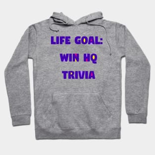 Life Goal: Win HQ Trivia Hoodie